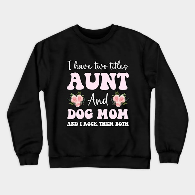 Cute aunt and dog mom life girl funny dog lover aunt Crewneck Sweatshirt by Printopedy